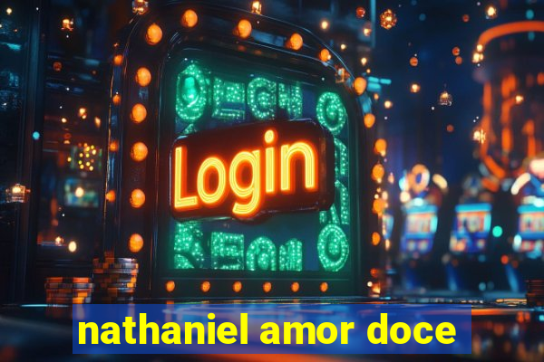 nathaniel amor doce